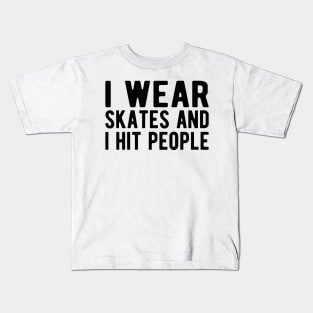 Roller Derby - I wear skates and I hit people Kids T-Shirt